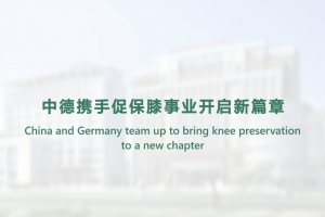 China and Germany team up to bring knee preservation to a new chapter
